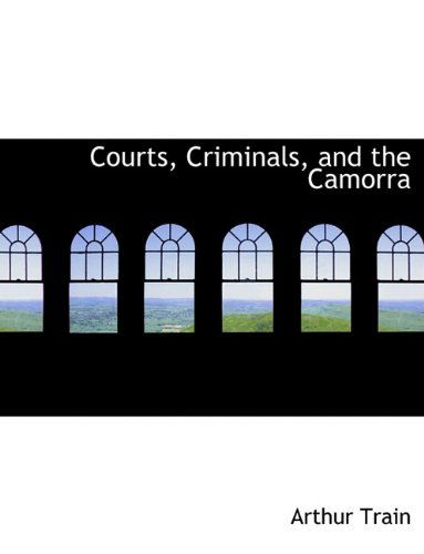 Cover for Arthur Train · Courts, Criminals, and the Camorra (Paperback Book) (2009)