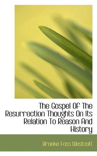 Cover for Brooke Foss Westcott · The Gospel of the Resurrection Thoughts on Its Relation to Reason and History (Paperback Book) (2009)