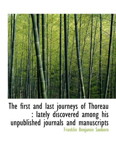 Cover for Franklin Benjamin Sanborn · The First and Last Journeys of Thoreau: Lately Discovered Among His Unpublished Journals and Manusc (Paperback Book) (2009)