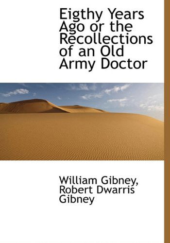 Cover for William Gibney · Eigthy Years Ago or the Recollections of an Old Army Doctor (Hardcover Book) (2009)