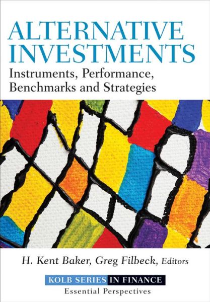 Cover for Baker, H. Kent (American University) · Alternative Investments: Instruments, Performance, Benchmarks, and Strategies - Robert W. Kolb Series (Hardcover Book) (2013)