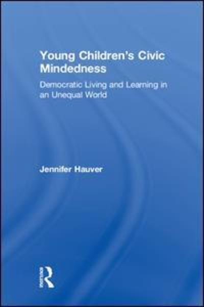 Cover for Hauver, Jennifer (The University of Georgia) · Young Children’s Civic Mindedness: Democratic Living and Learning in an Unequal World (Hardcover Book) (2019)