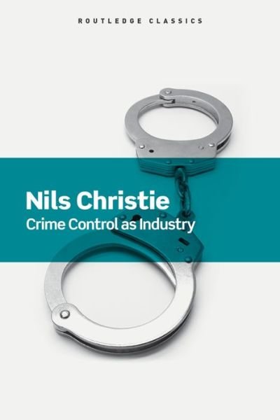 Crime Control As Industry: Towards Gulags, Western Style - Routledge Classics - Nils Christie - Libros - Taylor & Francis Ltd - 9781138690127 - 28 de septiembre de 2016