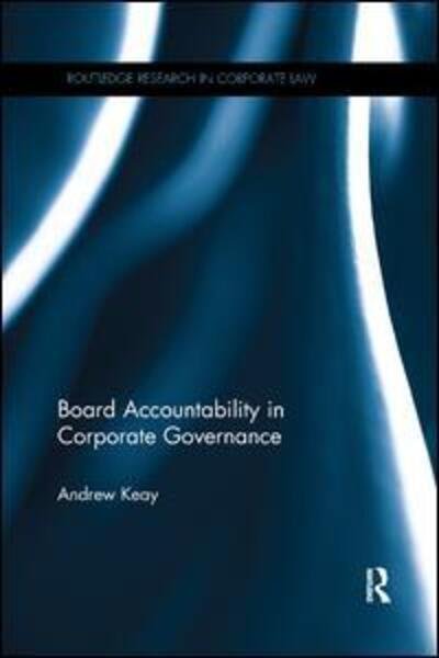 Cover for Keay, Andrew (University of Leeds, Leeds, England, UK) · Board Accountability in Corporate Governance - Routledge Research in Corporate Law (Paperback Book) (2017)