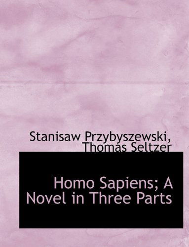 Cover for Thomas Seltzer · Homo Sapiens; a Novel in Three Parts (Paperback Book) (2010)