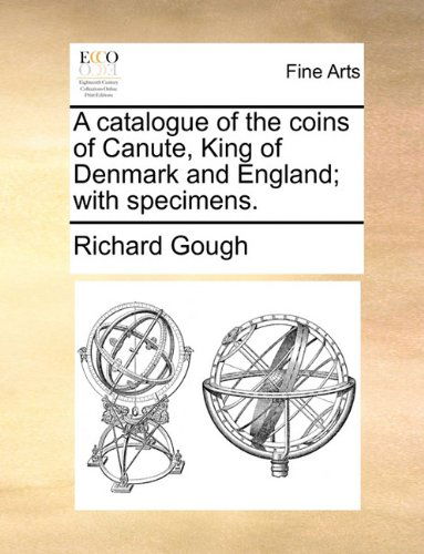 Cover for Richard Gough · A Catalogue of the Coins of Canute, King of Denmark and England; with Specimens. (Paperback Book) (2010)