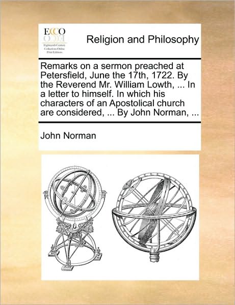 Cover for John Norman · Remarks on a Sermon Preached at Petersfield, June the 17th, 1722. by the Reverend Mr. William Lowth, ... in a Letter to Himself. in Which His Characte (Paperback Book) (2010)