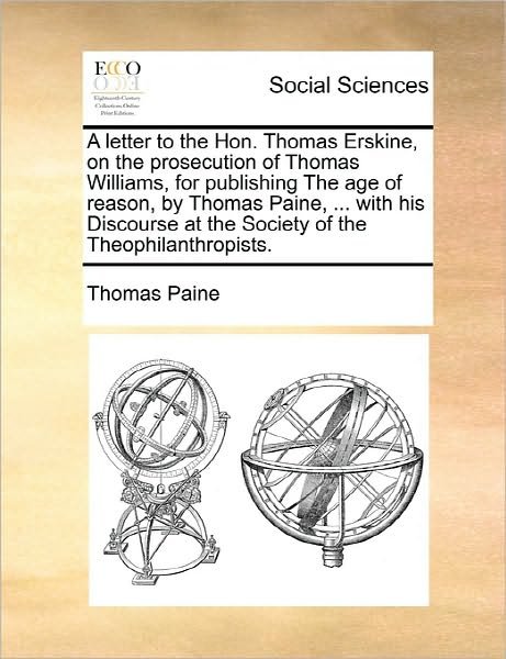 Cover for Thomas Paine · A Letter to the Hon. Thomas Erskine, on the Prosecution of Thomas Williams, for Publishing the Age of Reason, by Thomas Paine, ... with His Discourse at the Society of the Theophilanthropists. (Pocketbok) (2010)