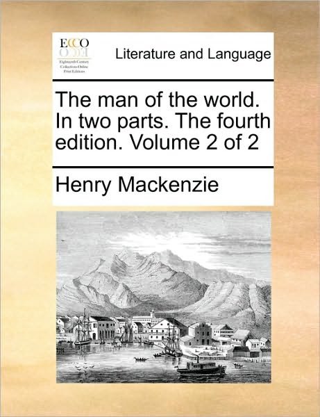 Cover for Henry Mackenzie · The Man of the World. in Two Parts. the Fourth Edition. Volume 2 of 2 (Paperback Bog) (2010)