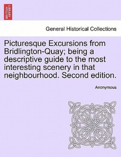 Cover for Anonymous · Picturesque Excursions from Bridlington-quay; Being a Descriptive Guide to the Most Interesting Scenery in That Neighbourhood. Second Edition. (Paperback Book) (2011)