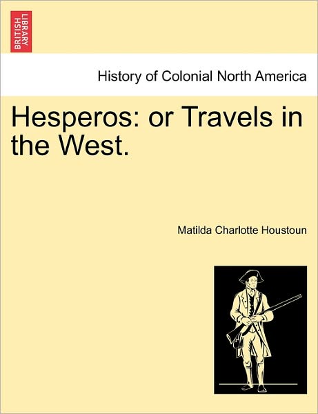 Cover for Matilda Charlotte Houstoun · Hesperos: or Travels in the West. (Paperback Book) (2011)