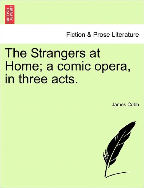 Cover for James Cobb · The Strangers at Home; a Comic Opera, in Three Acts. (Taschenbuch) (2011)