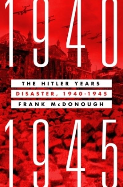 Cover for Frank McDonough · The Hitler Years: Disaster, 1940-1945 (Hardcover Book) (2021)