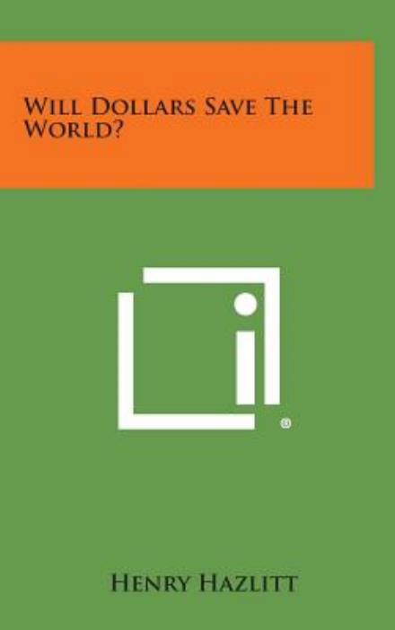 Cover for Henry Hazlitt · Will Dollars Save the World? (Innbunden bok) (2013)