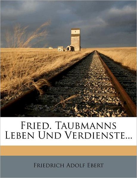 Friedrich Taubmanns Leben und Ver - Ebert - Books -  - 9781279621127 - 