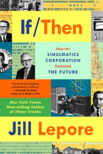 Cover for Jill Lepore · If Then - How the Simulmatics Corporation Invented the Future (Pocketbok) (2021)