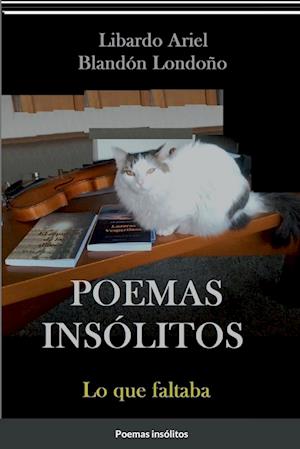 Poemas Insólitos - Libardo Ariel Blandón Londoño - Książki - Lulu Press, Inc. - 9781387416127 - 10 grudnia 2022