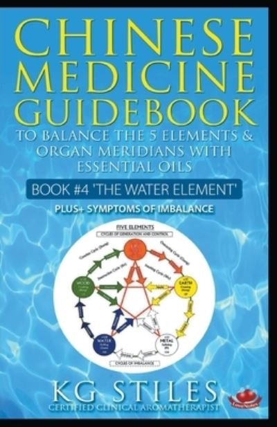 Cover for Kg Stiles · Chinese Medicine Guidebook Essential Oils to Balance the Water Element &amp; Organ Meridians (Pocketbok) (2020)