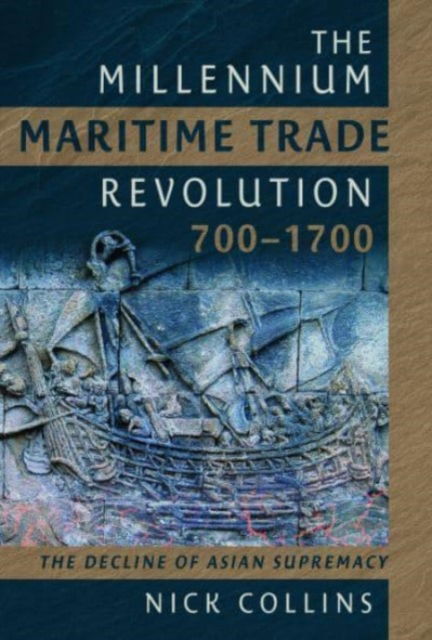 Cover for Nick Collins · The Millennium Maritime Trade Revolution, 700-1700: How Asia Lost Maritime Supremacy (Hardcover Book) (2023)