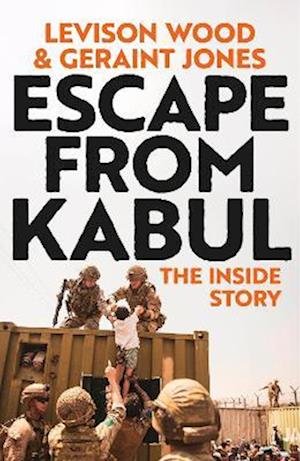 Cover for Levison Wood · Escape from Kabul: The Inside Story (Inbunden Bok) (2023)