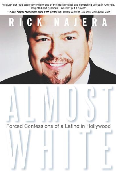 Cover for Rick Najera · Almost White: Forced Confessions of a Latino in Hollywood (Paperback Book) (2013)