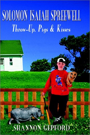 Cover for Shannon Gepford · Solomon Isaiah Spreewell: Throw-up, Pigs &amp; Kisses (Hardcover bog) (2002)