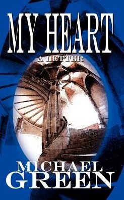 My Heart: a Letter - Michael Green - Bøker - 1st Book Library - 9781410725127 - 16. april 2003