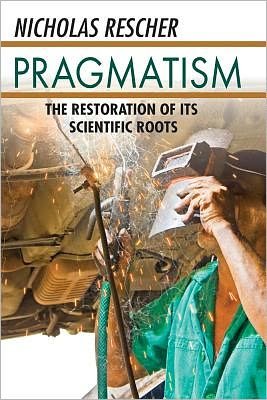Cover for Nicholas Rescher · Pragmatism: The Restoration of Its Scientific Roots (Hardcover Book) (2012)