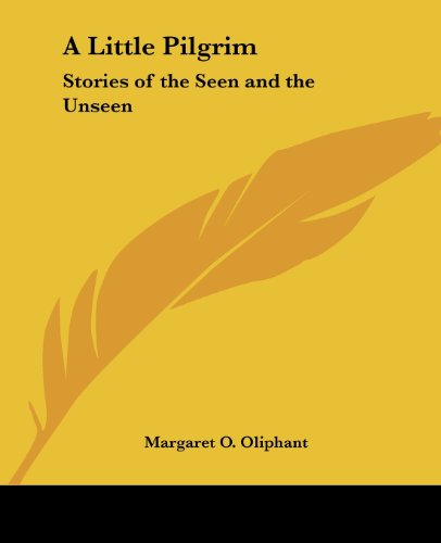 Cover for Margaret O. Oliphant · A Little Pilgrim: Stories of the Seen and the Unseen (Paperback Book) (2004)