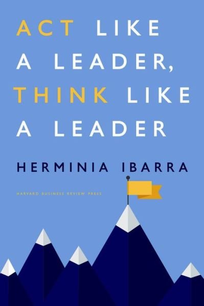 Cover for Herminia Ibarra · Act Like a Leader, Think Like a Leader (Gebundenes Buch) (2015)