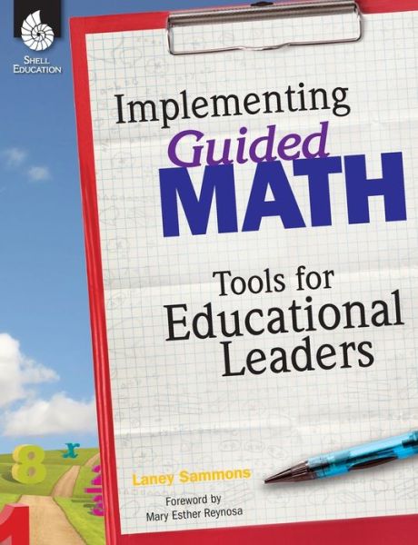 Implementing Guided Math: Tools for Educational Leaders: Tools for Educational Leaders - Laney Sammons - Books - Shell Educational Publishing - 9781425815127 - October 1, 2015