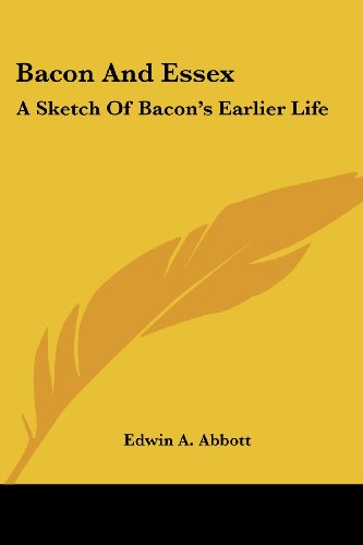 Cover for Edwin A. Abbott · Bacon and Essex: a Sketch of Bacon's Earlier Life (Taschenbuch) (2006)