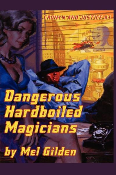 Cover for Mel Gilden · Dangerous Hardboiled Magicians: a Fantasy Mystery: Cronyn &amp; Justice, Book One (Taschenbuch) (2011)