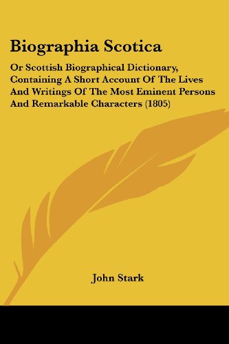 Cover for John Stark · Biographia Scotica: or Scottish Biographical Dictionary, Containing a Short Account of the Lives and Writings of the Most Eminent Persons and Remarkable Characters (1805) (Paperback Book) (2008)