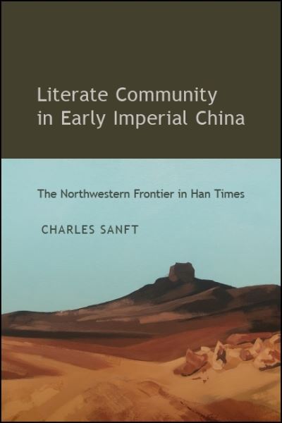 Cover for Charles Sanft · Literate Community in Early Imperial China: The Northwestern Frontier in Han Times - SUNY series in Chinese Philosophy and Culture (Paperback Book) (2020)