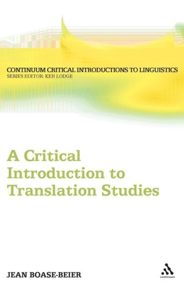 Cover for Boase-Beier, Dr Jean (University of East Anglia, UK) · A Critical Introduction to Translation Studies - Bloomsbury Critical Introductions to Linguistics (Hardcover Book) (2011)