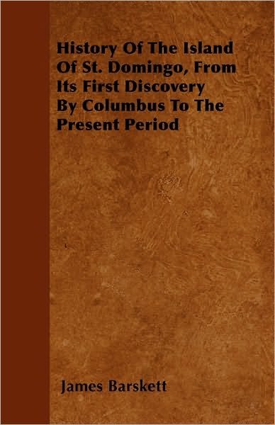 Cover for James Barskett · History of the Island of St. Domingo, from Its First Discovery by Columbus to the Present Period (Paperback Book) (2010)