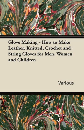 Cover for Glove Making - How to Make Leather, Knitted, Crochet and String Gloves for Men, Women and Children (Paperback Book) (2011)