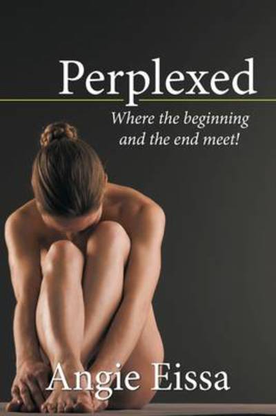 Cover for Angie Eissa · Perplexed: Where the Beginning and the End Meet! (Paperback Book) (2010)