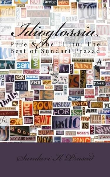 Cover for Sundari K Prasad · Idioglossia: Pure &amp; the Lilitu: the Best of Sundari Prasad (Paperback Book) (2010)