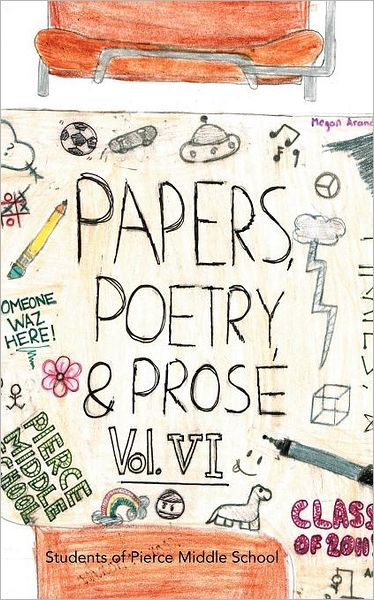 Cover for Students of Pierce Middle School · Paper, Poetry &amp; Prose Volume VI: An Anthology of Eighth Grade Writing (Paperback Book) (2011)