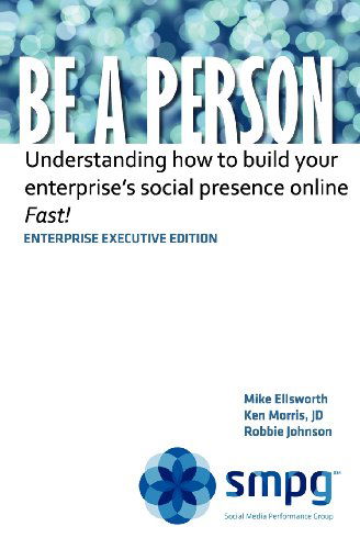 Cover for Robbie Johnson · Be a Person - Enterprise Executive Edition: Understanding How to Build Your Enterprise's Social Presence Online  -  Fast! (Taschenbuch) (2011)