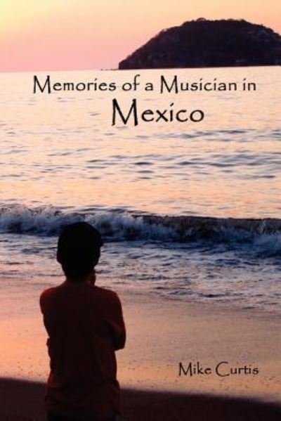 Cover for Mike Curtis · Memories of a Musician in Mexico (Taschenbuch) (2011)