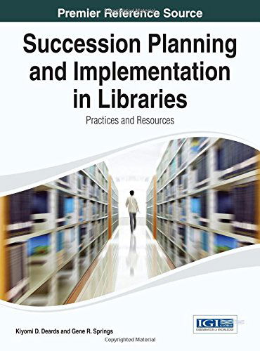 Cover for Kiyomi D. Deards · Succession Planning and Implementation in Libraries: Practices and Resources (Advances in Library and Information Science (Alis)) (Inbunden Bok) (2014)