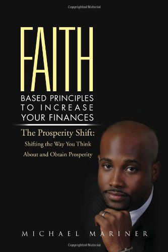Cover for Michael Mariner · Faith-based Principles to Increase Your Finances: the Prosperity Shift: Shifting the Way You Think About and Obtain Prosperity (Pocketbok) (2011)