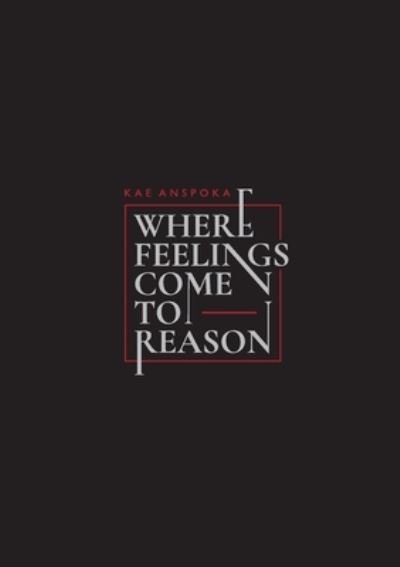 Cover for Kae Anspoka · Where Feelings Come to Reason (Bok) (2023)
