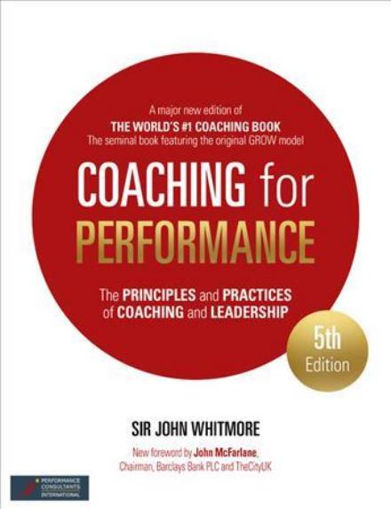 Coaching for Performance: The Principles and Practice of Coaching and Leadership FULLY REVISED 25TH ANNIVERSARY EDITION - Sir John Whitmore - Libros - John Murray Press - 9781473658127 - 7 de septiembre de 2017