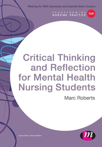 Cover for Marc Roberts · Critical Thinking and Reflection for Mental Health Nursing Students - Transforming Nursing Practice Series (Paperback Book) (2015)