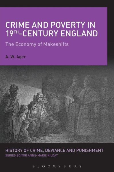 Cover for Ager, A.W. (Oxford Brookes University, UK) · Crime and Poverty in 19th-Century England: The Economy of Makeshifts - History of Crime, Deviance and Punishment (Paperback Book) (2015)