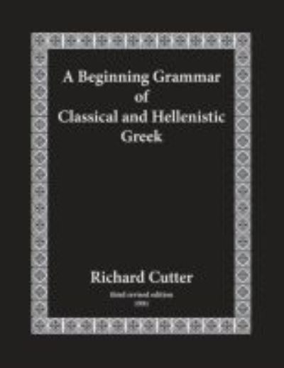 Cover for Richard Cutter · A Beginning Grammar of Classical and Hellenistic Greek (Paperback Book) (2017)